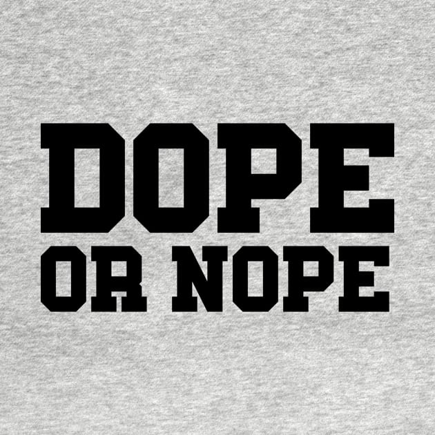 DOPE OR NOPE by Ajiw